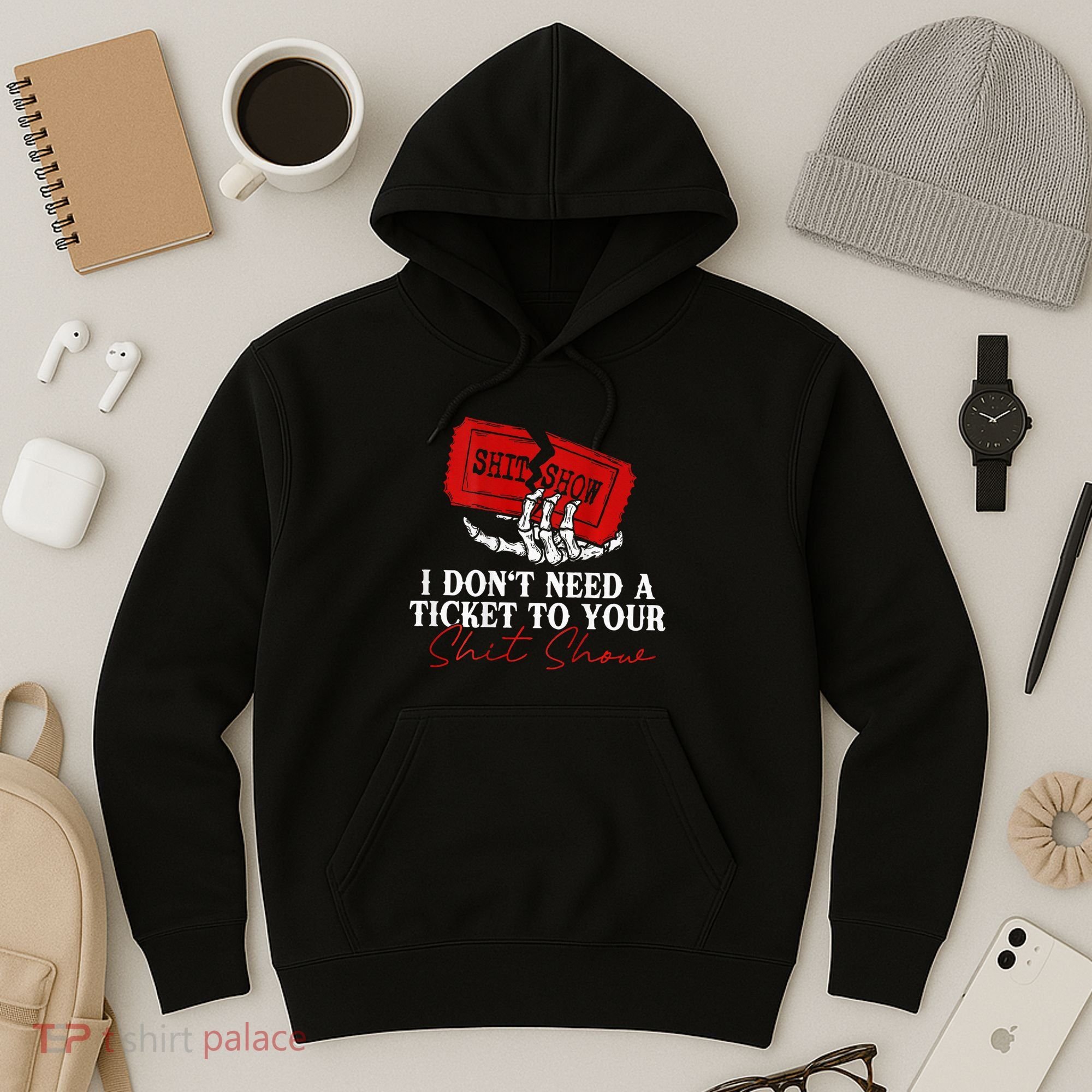 I DonT Need A Ticket To Your Shit Show Hoodie
