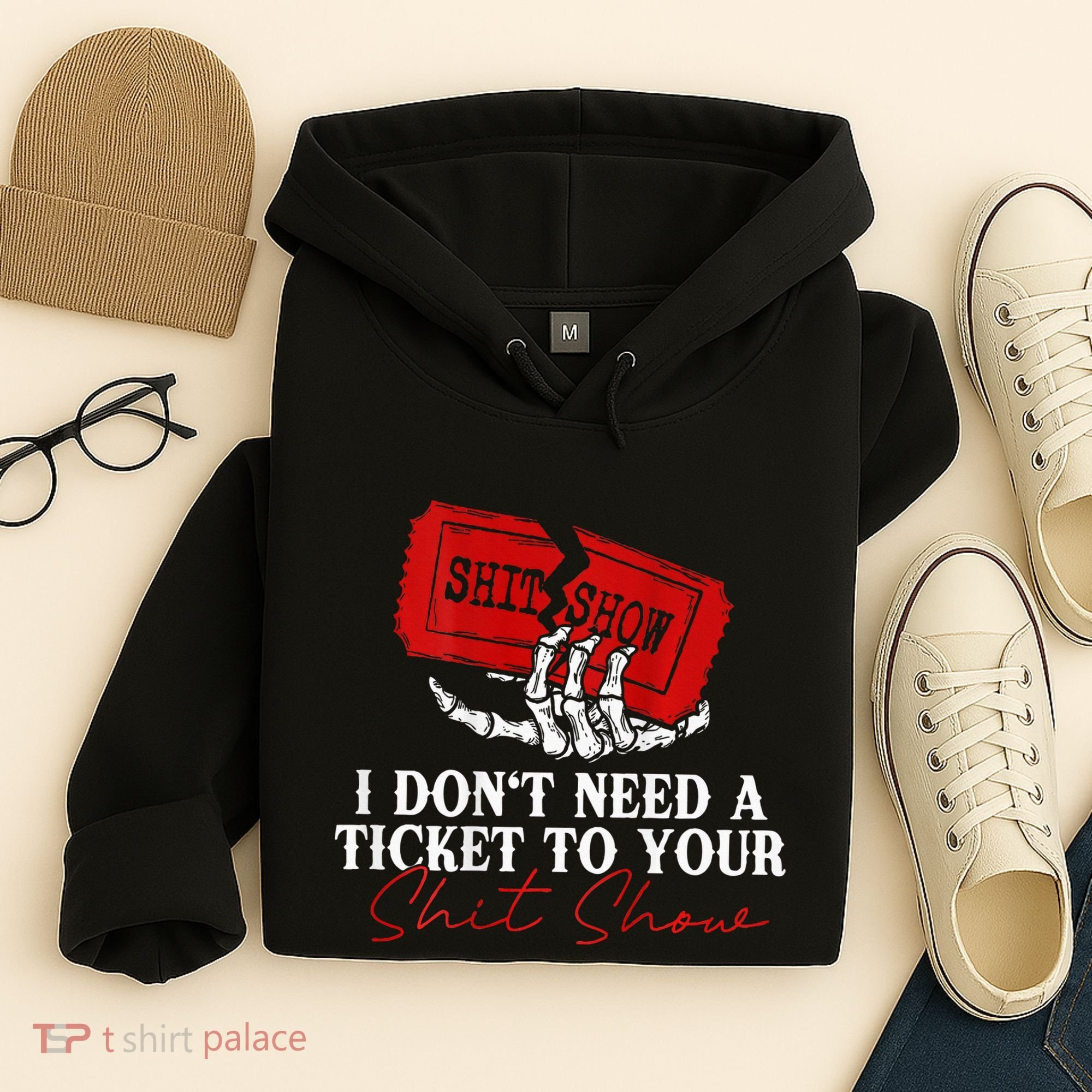 I DonT Need A Ticket To Your Shit Show Hoodie