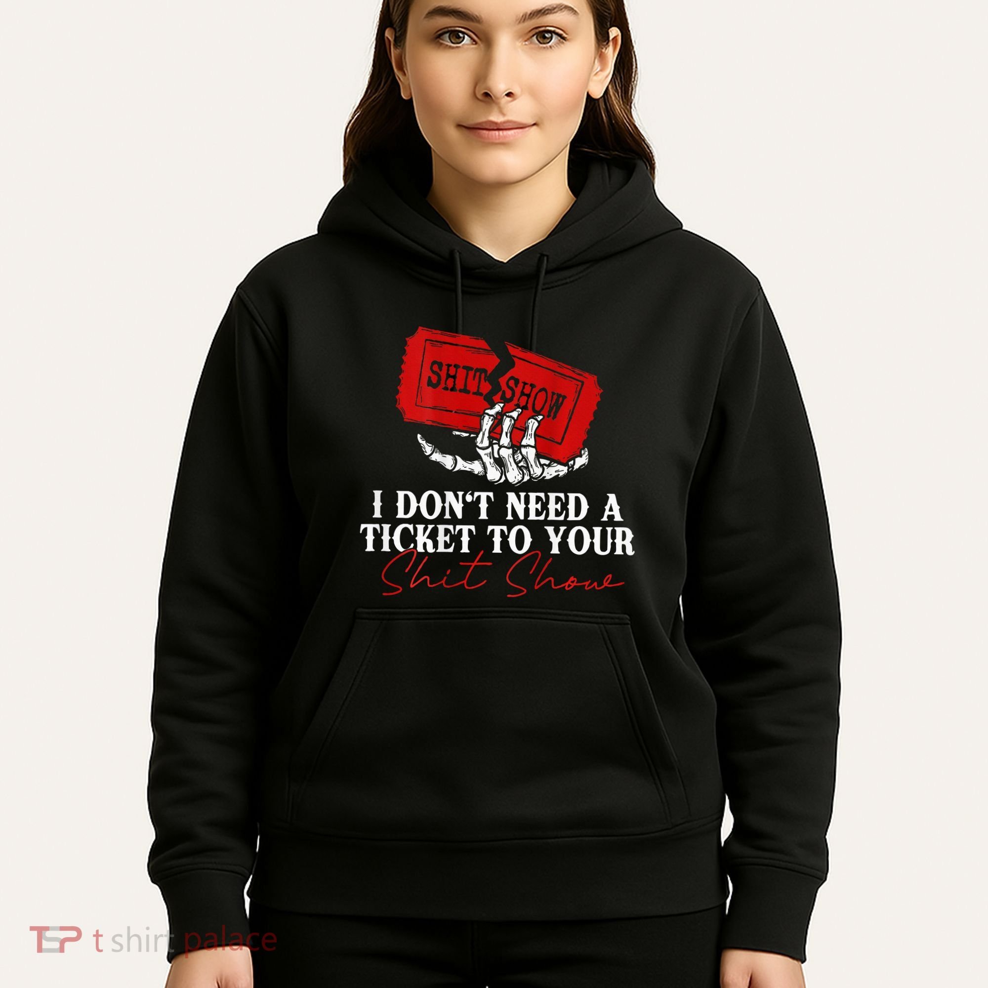 I DonT Need A Ticket To Your Shit Show Hoodie