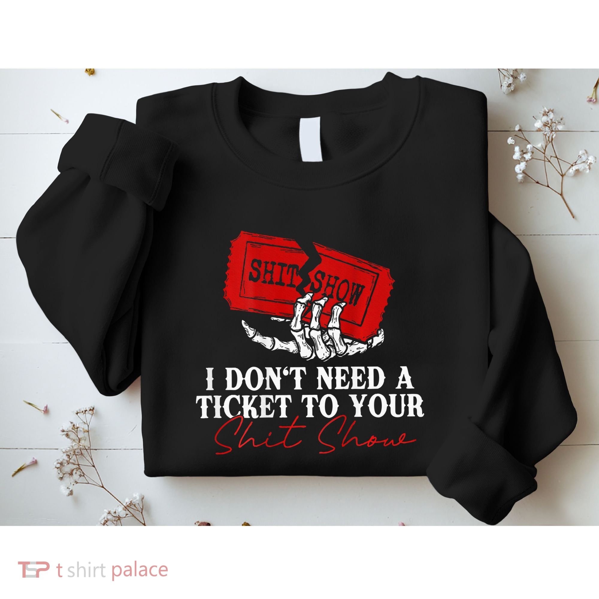 I DonT Need A Ticket To Your Shit Show Sweatshirt