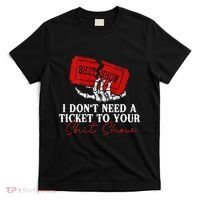 I DonT Need A Ticket To Your Shit Show T-Shirt thumb 0