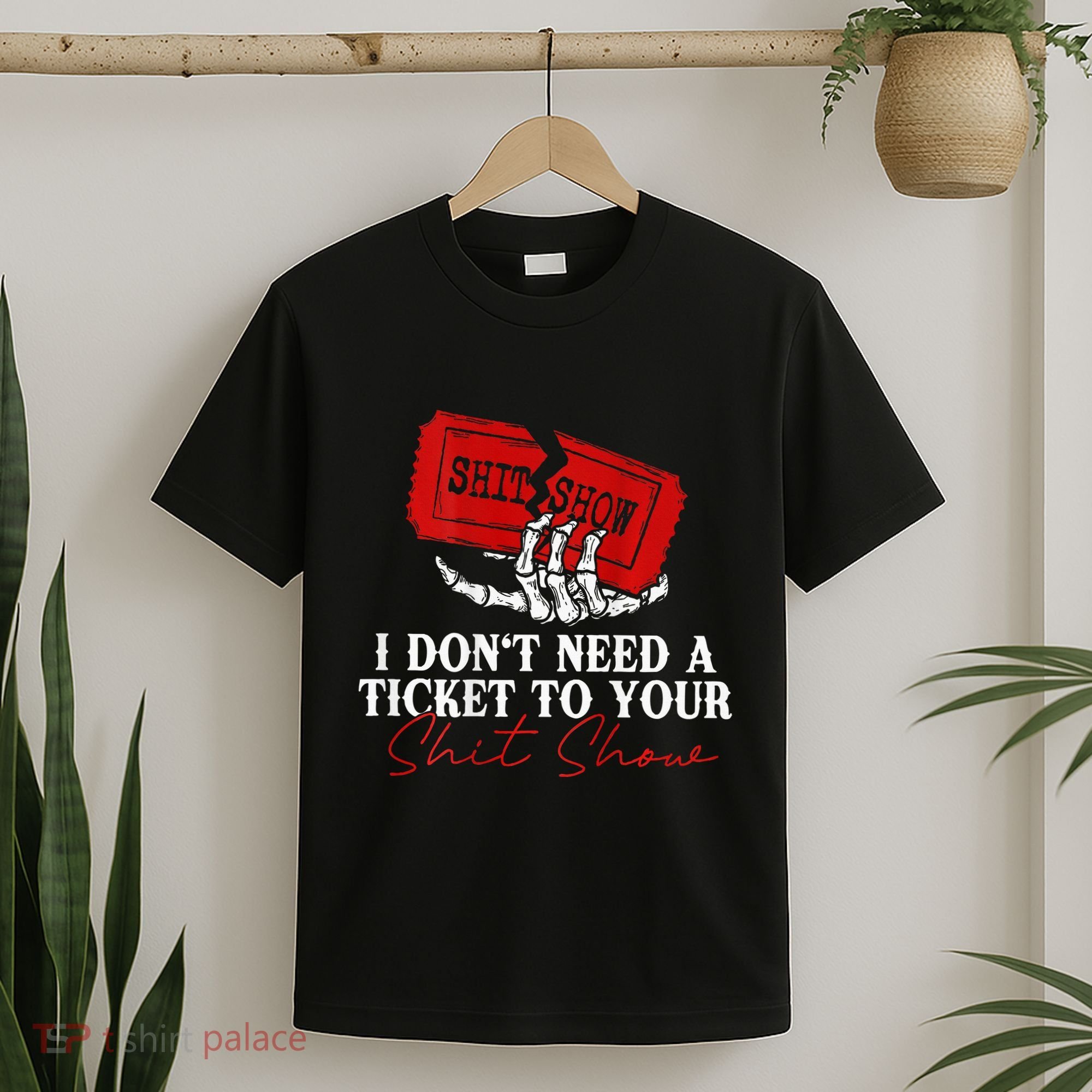 I DonT Need A Ticket To Your Shit Show T-Shirt