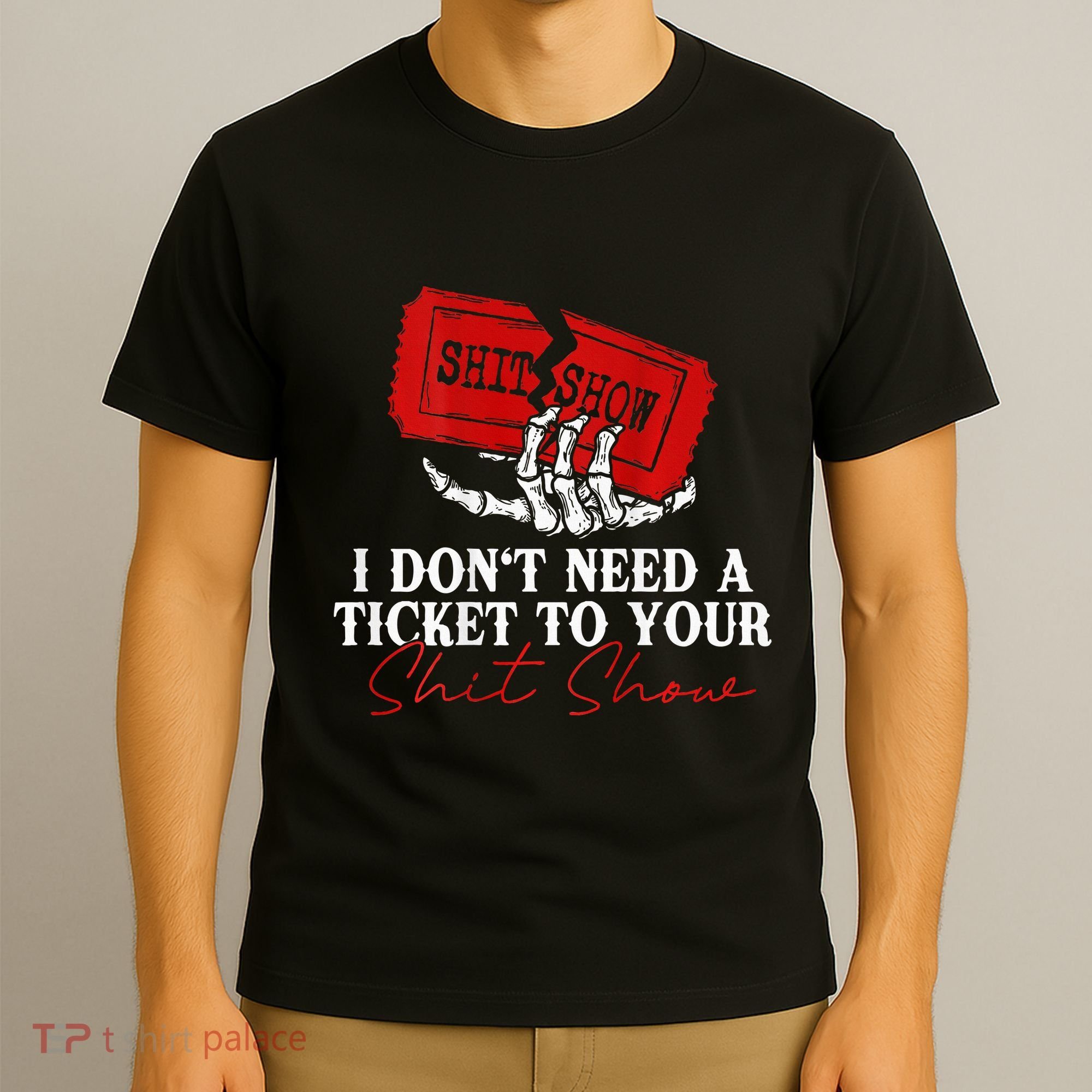 I DonT Need A Ticket To Your Shit Show T-Shirt