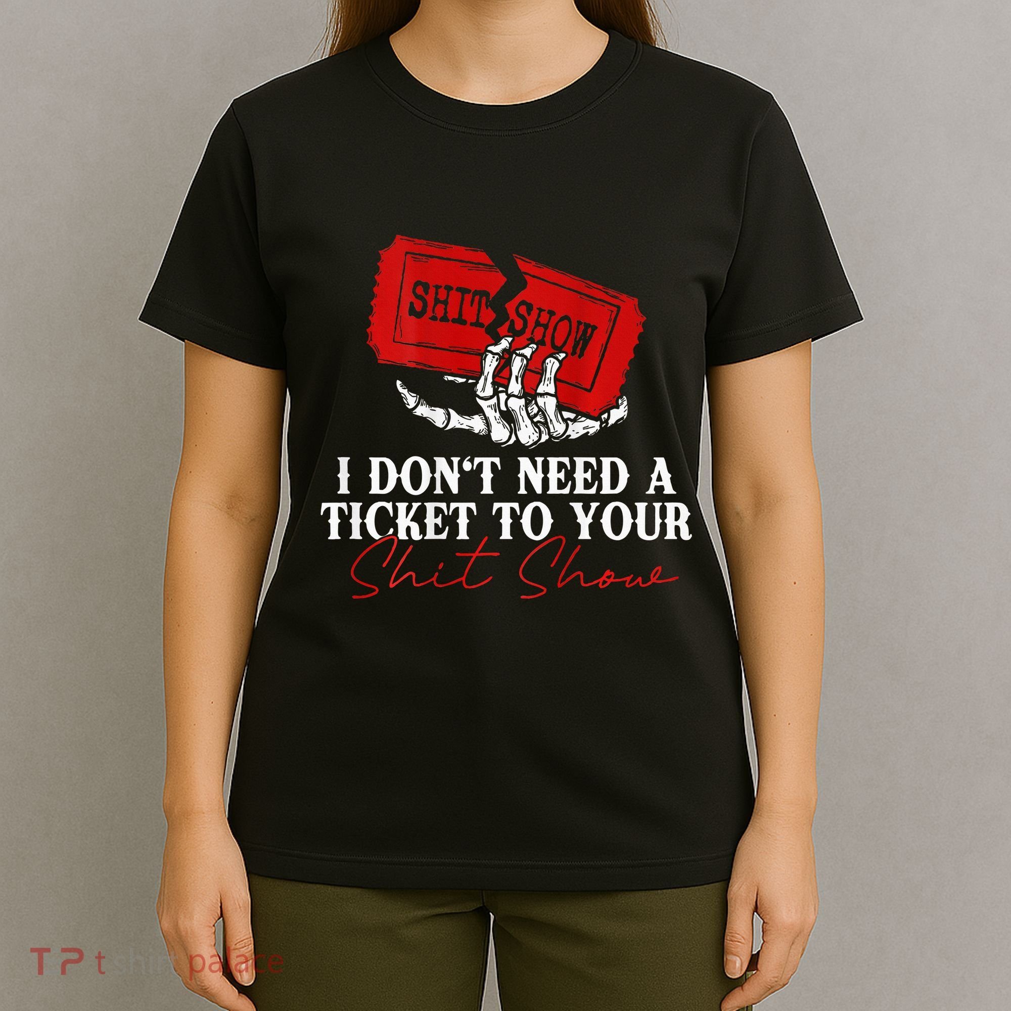 I DonT Need A Ticket To Your Shit Show T-Shirt