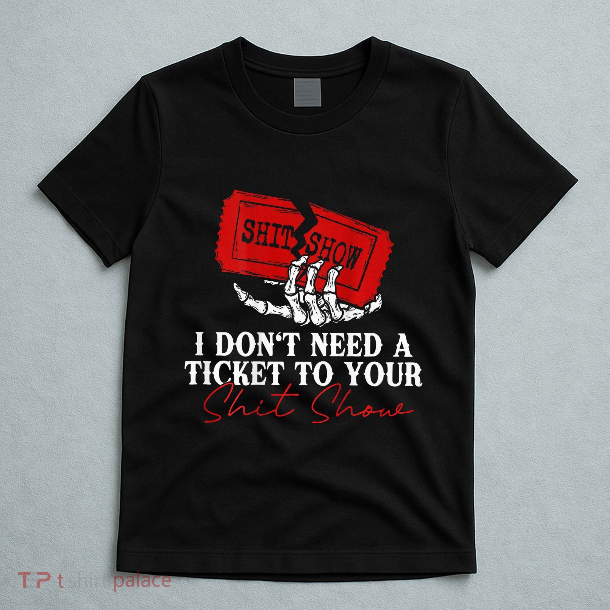 I DonT Need A Ticket To Your Shit Show T-Shirt