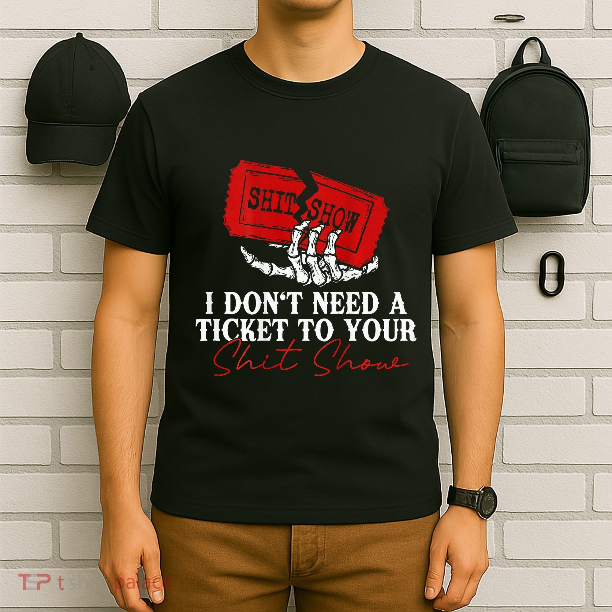I DonT Need A Ticket To Your Shit Show T-Shirt