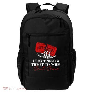 I DonT Need A Ticket To Your Shit Show Backpack