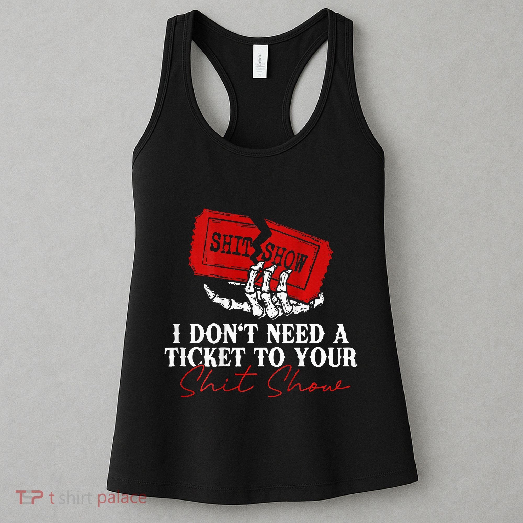 I DonT Need A Ticket To Your Shit Show Women's Tank Top