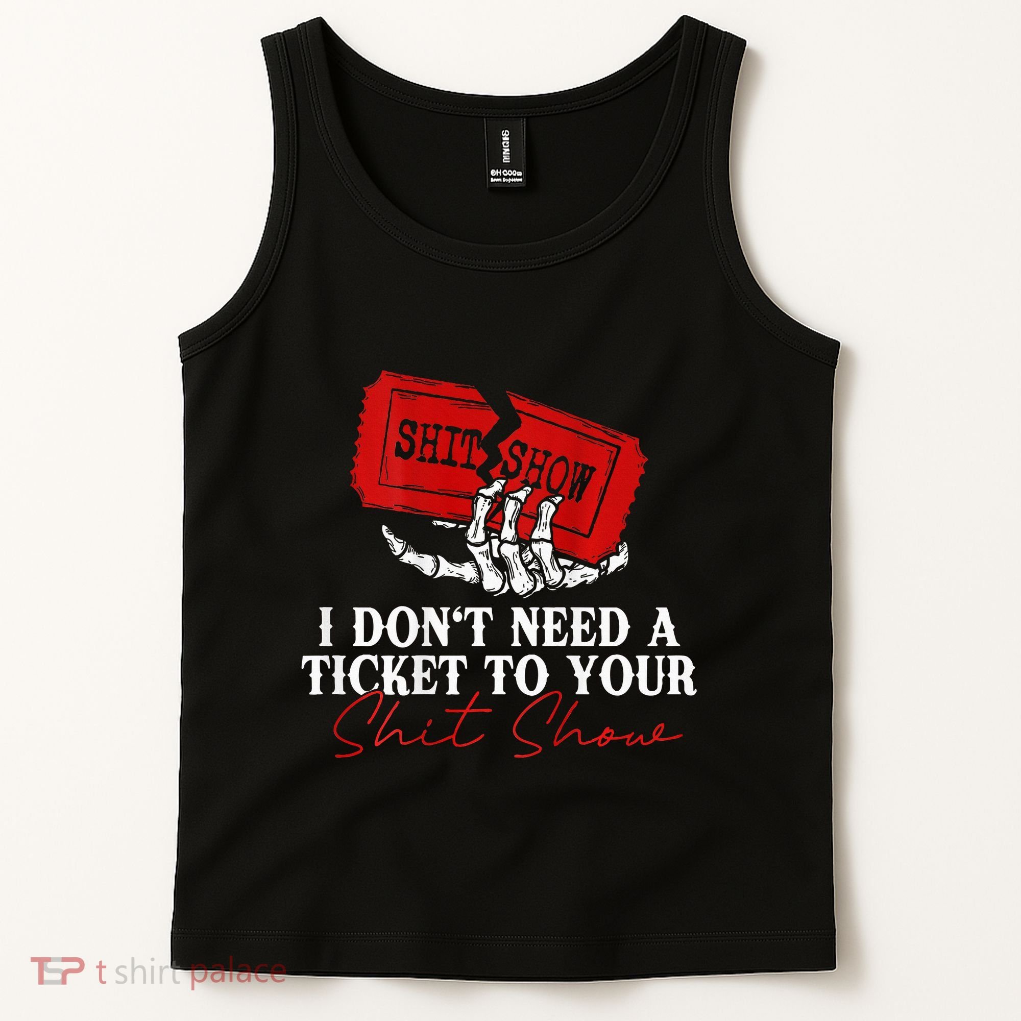 I DonT Need A Ticket To Your Shit Show Tank Top
