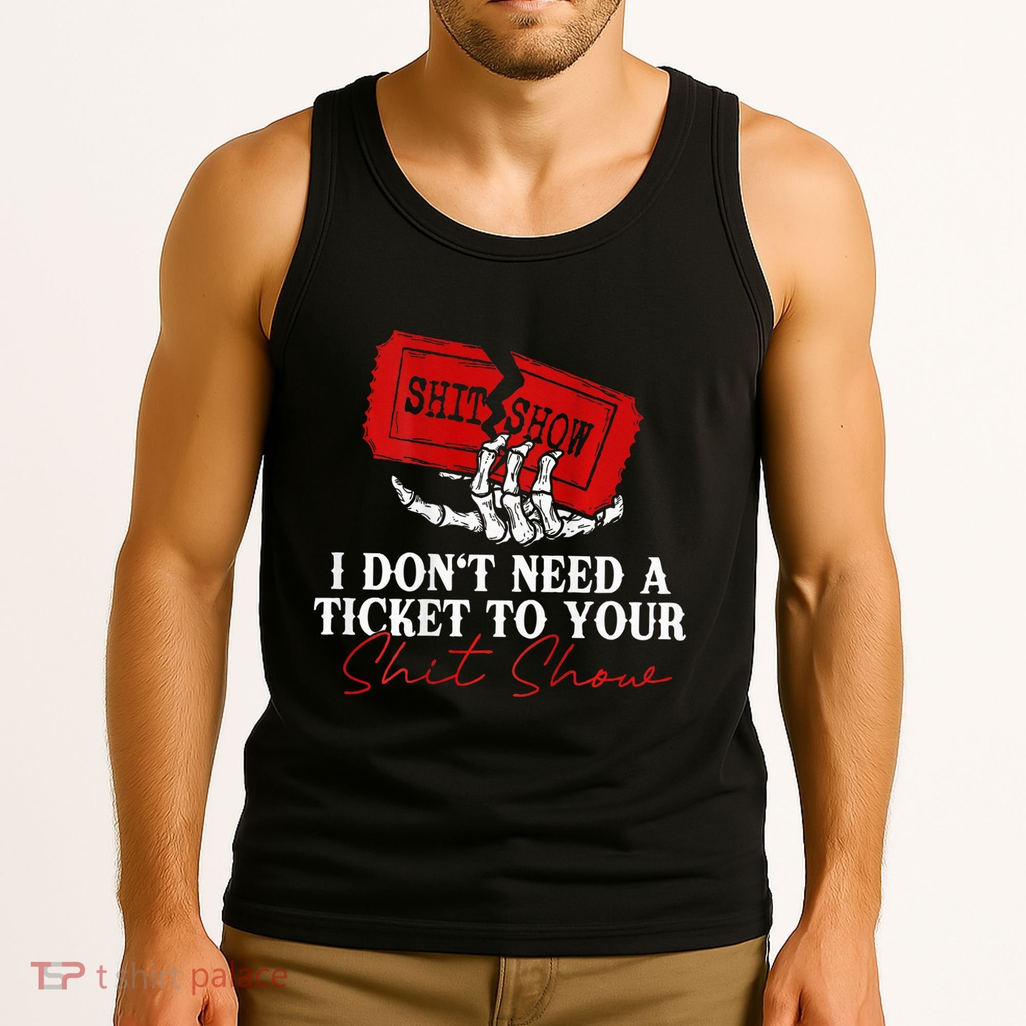 I DonT Need A Ticket To Your Shit Show Tank Top