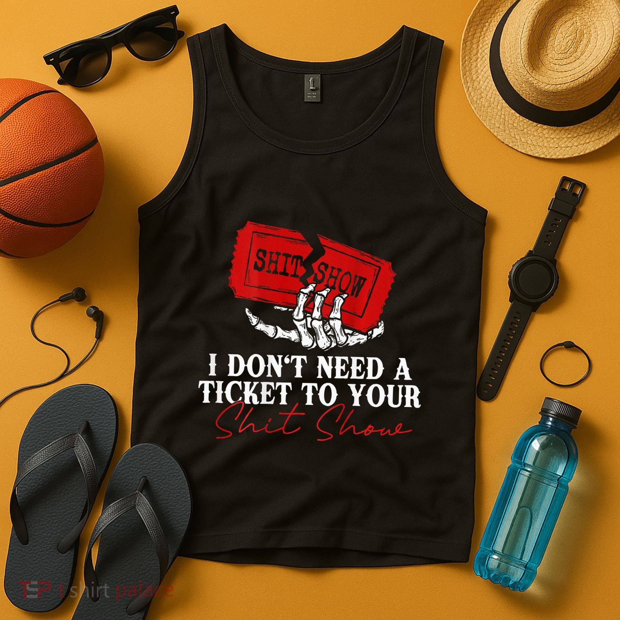 I DonT Need A Ticket To Your Shit Show Tank Top