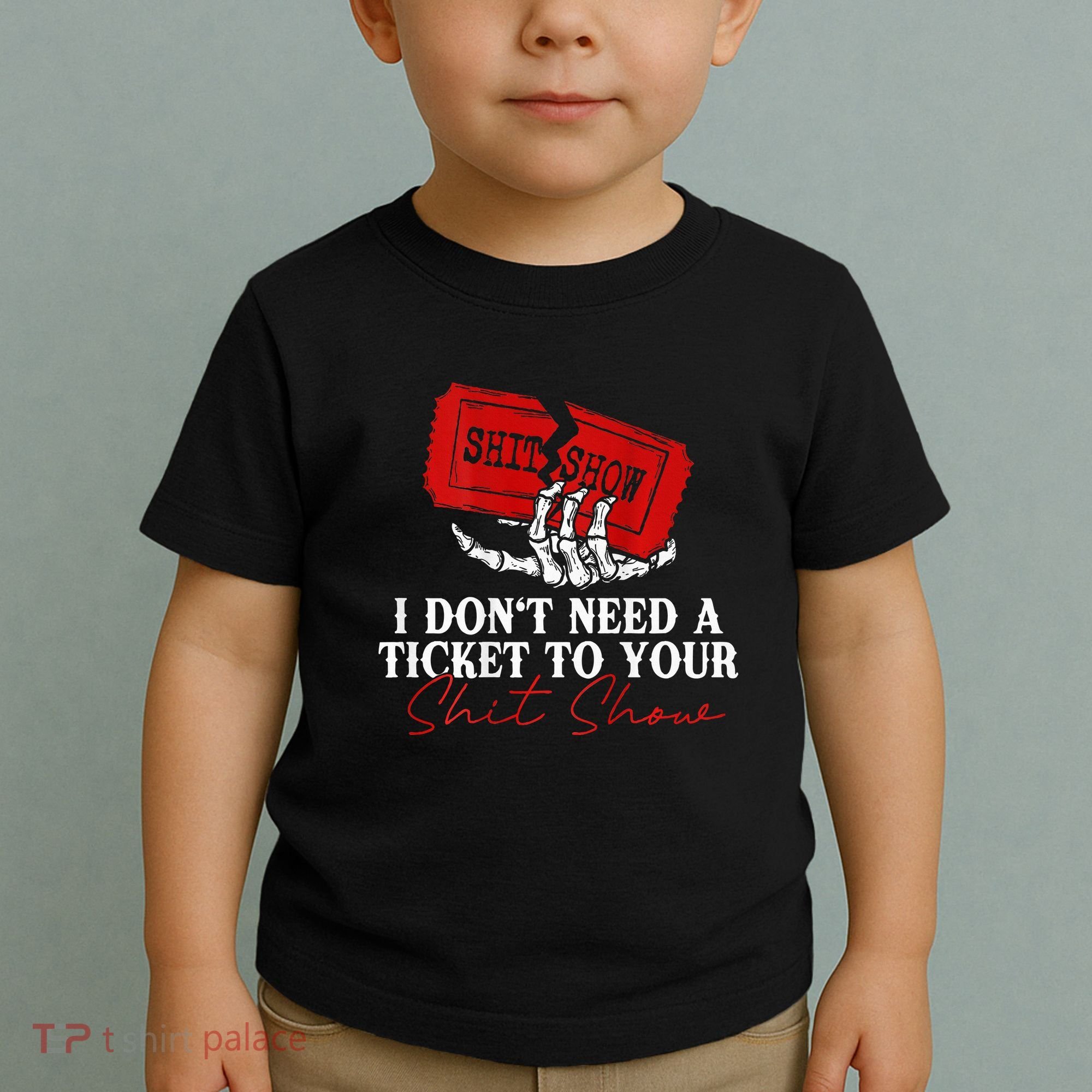 I DonT Need A Ticket To Your Shit Show Toddler T-Shirt