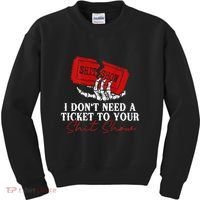 I DonT Need A Ticket To Your Shit Show Kids Sweatshirt thumb 0