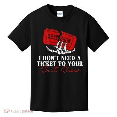 I DonT Need A Ticket To Your Shit Show Kids T-Shirt