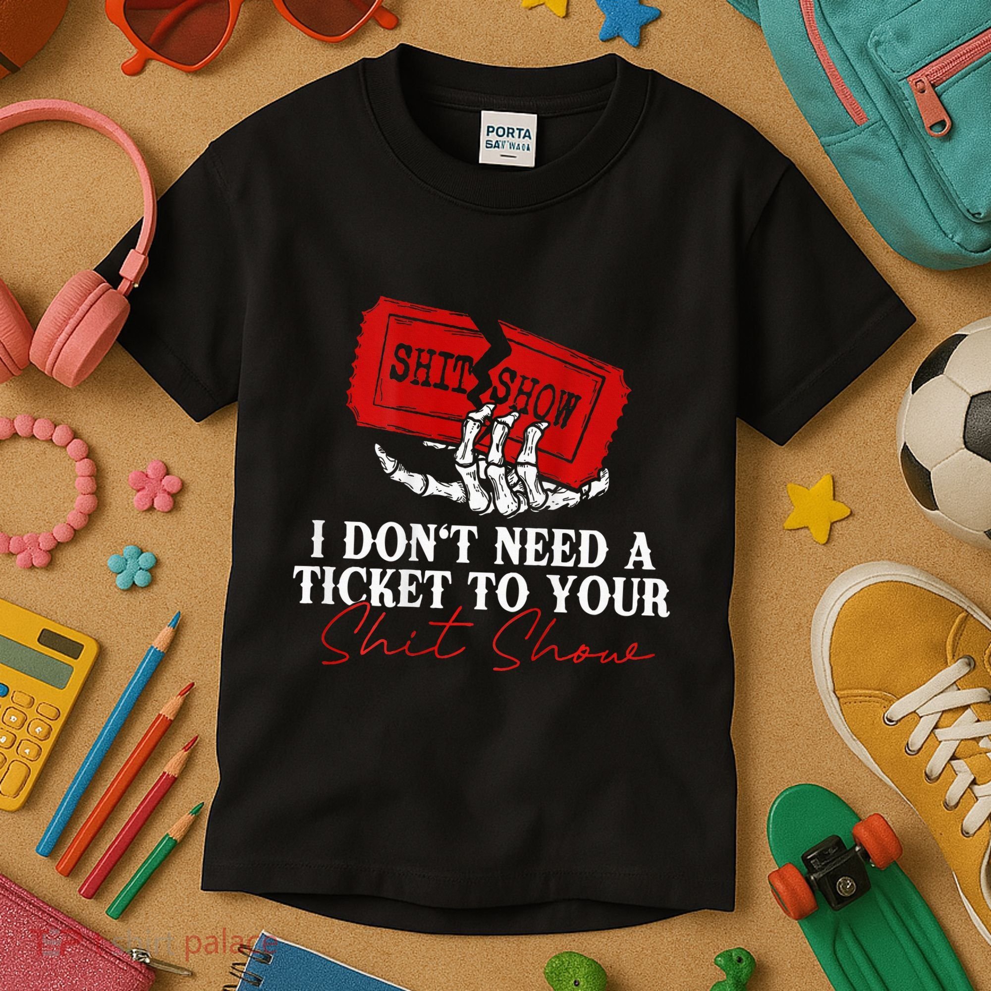 I DonT Need A Ticket To Your Shit Show Kids T-Shirt