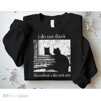 I Do Not Think Therefore I Do Not Am Cat Meme Sweatshirt thumb 2