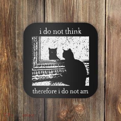 I Do Not Think Therefore I Do Not Am Cat Meme Coaster