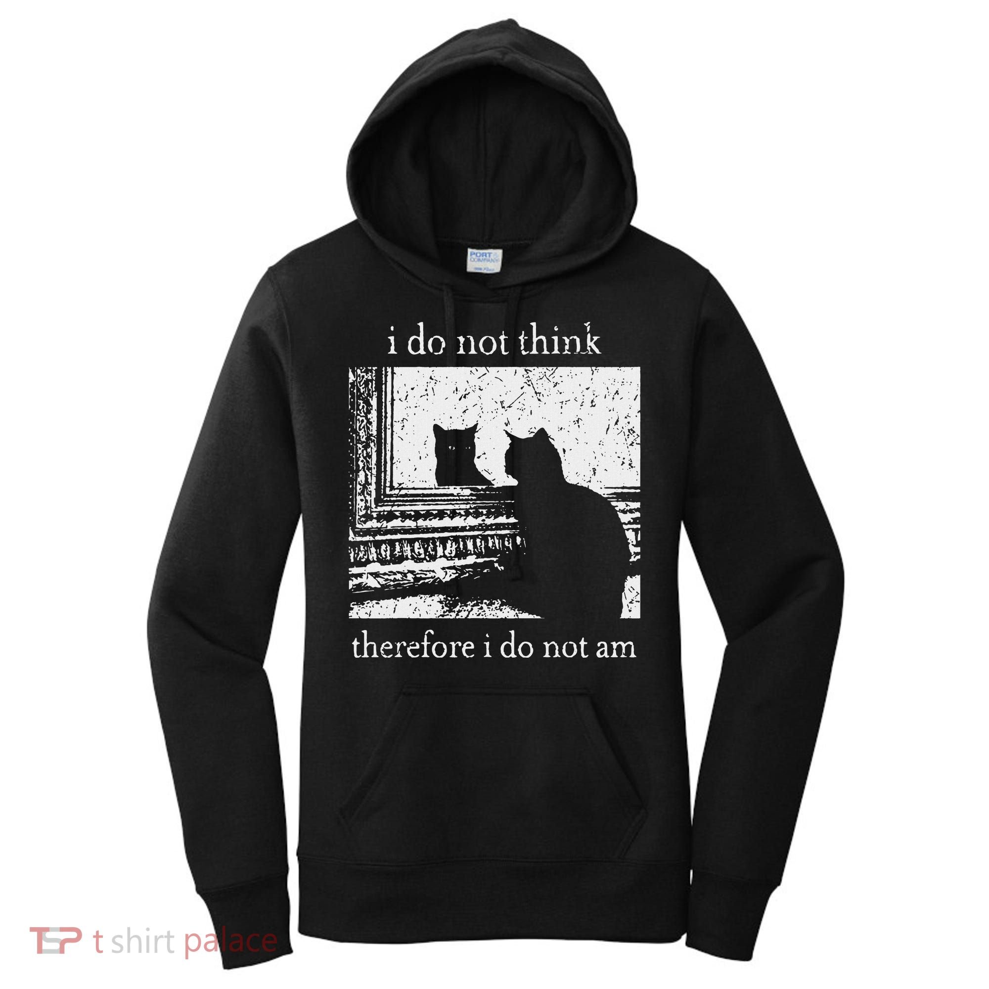 I Do Not Think Therefore I Do Not Am Cat Meme Women's Hoodie