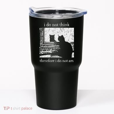 I Do Not Think Therefore I Do Not Am Cat Meme Tumbler