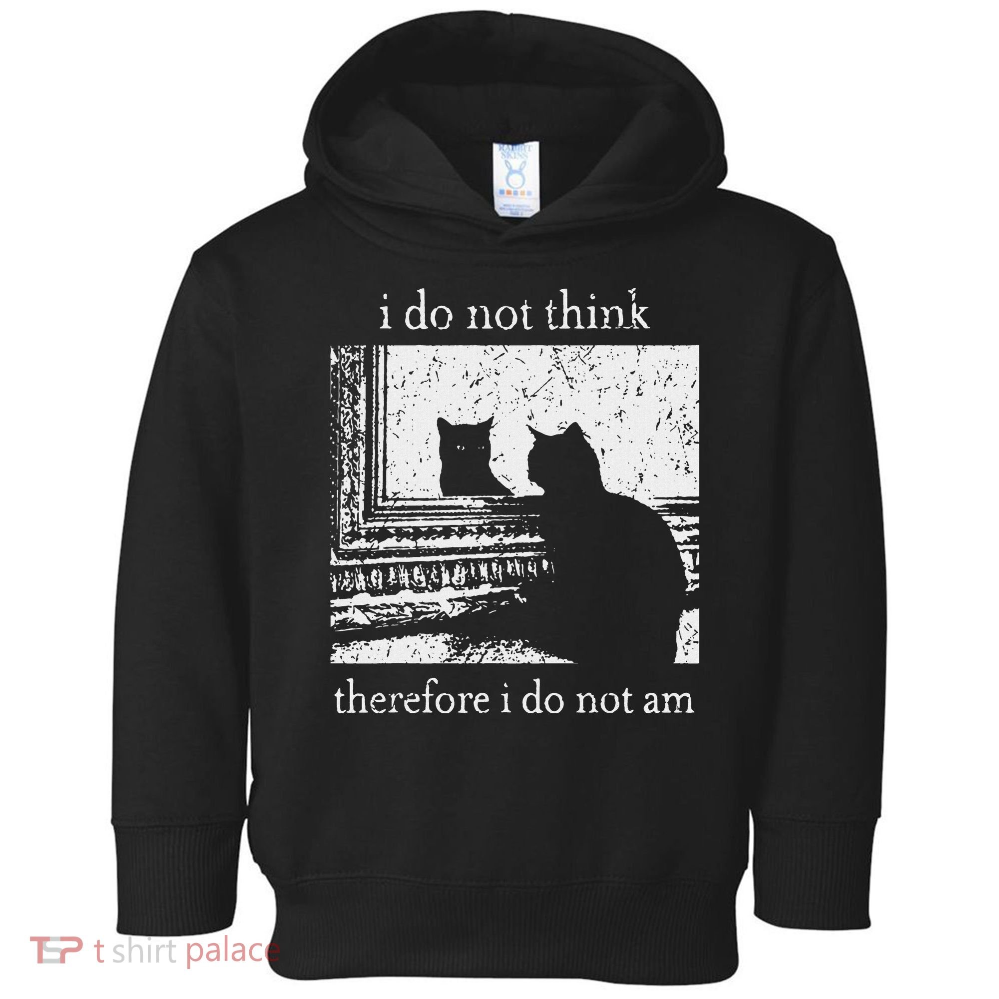 I Do Not Think Therefore I Do Not Am Cat Meme Toddler Hoodie