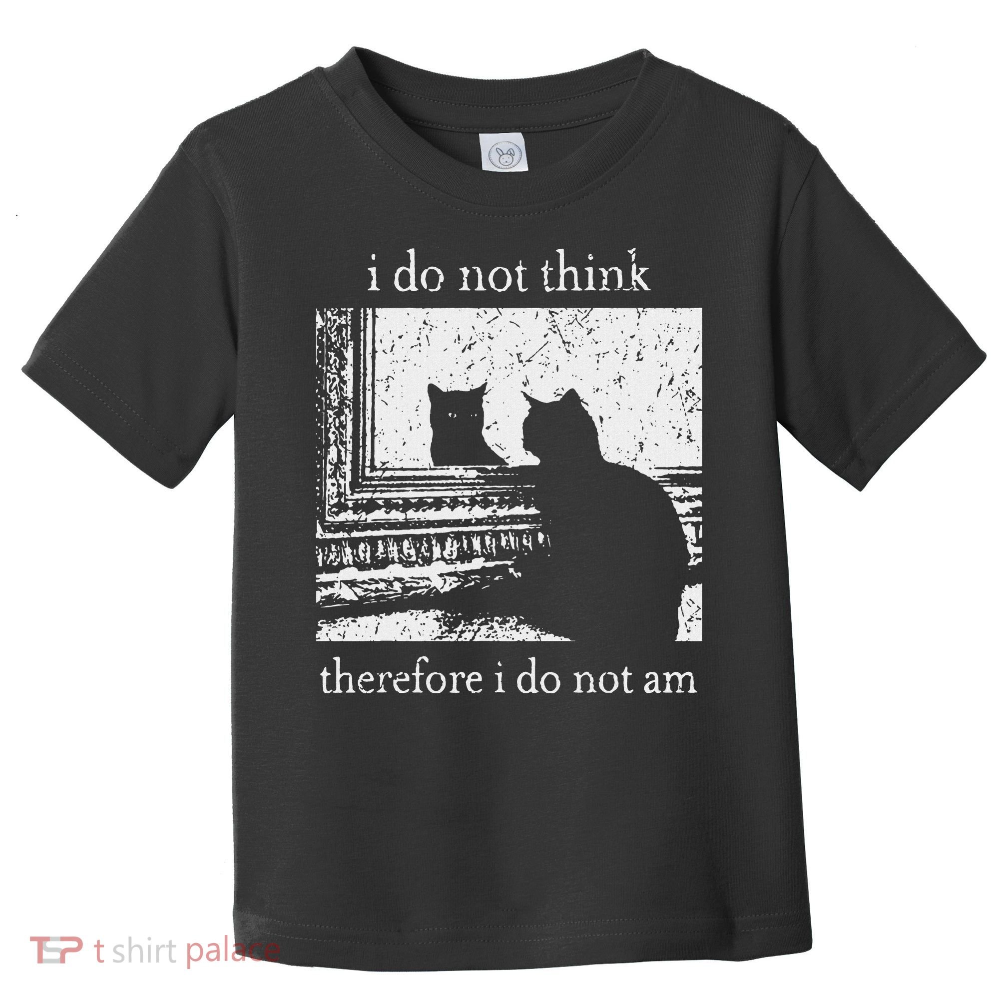I Do Not Think Therefore I Do Not Am Cat Meme Toddler T-Shirt