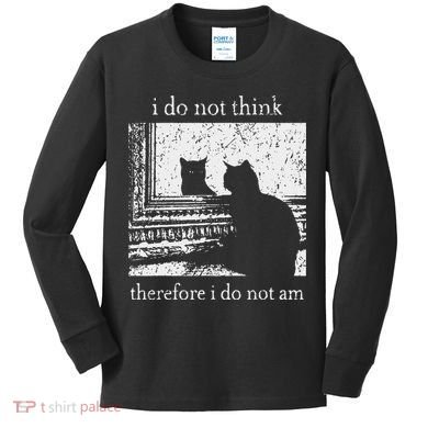 I Do Not Think Therefore I Do Not Am Cat Meme Kids Long Sleeve Shirt