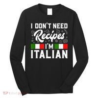 I Don't Need Recipes I'm Italian Italy Chef Cook Long Sleeve Shirt thumb 0