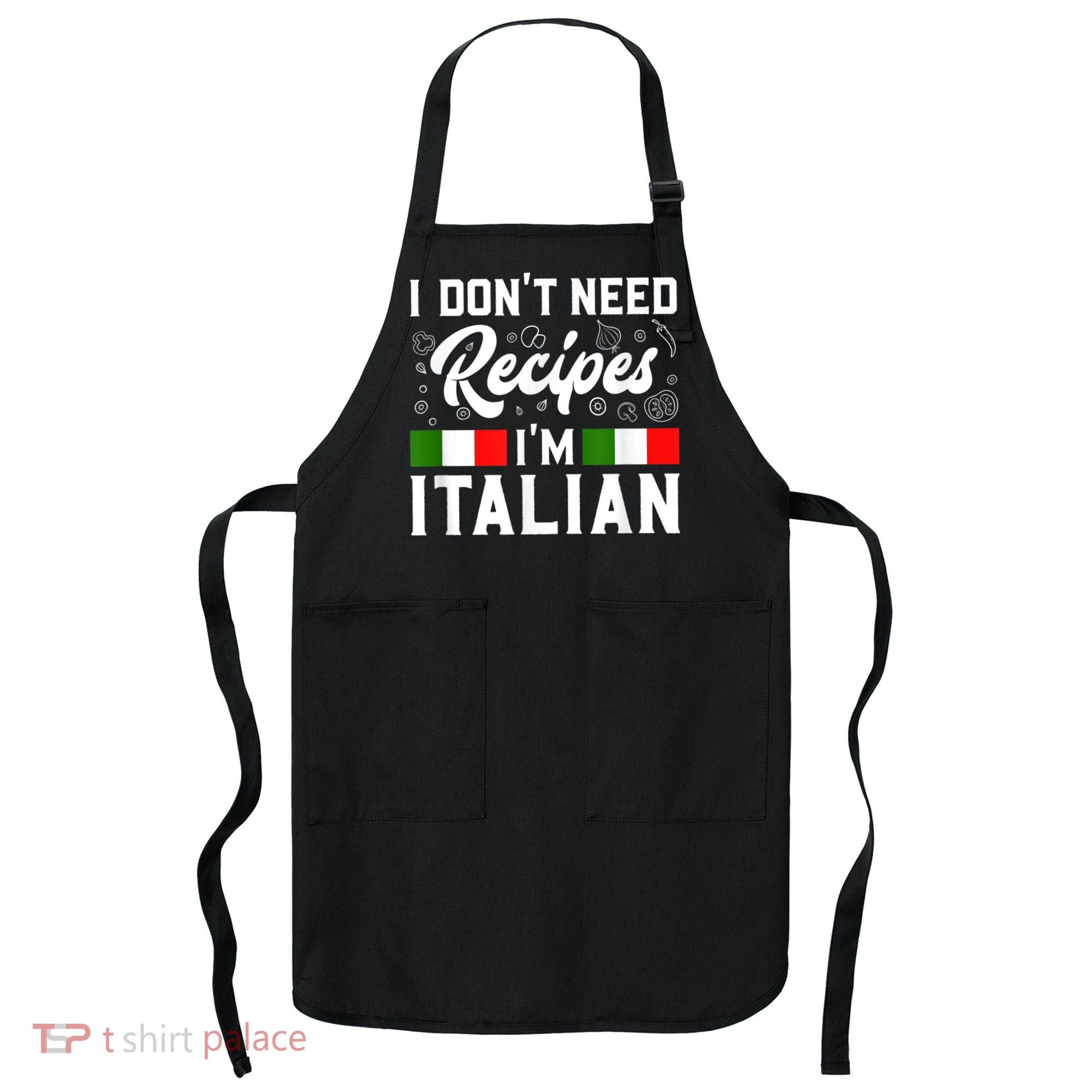 I Don't Need Recipes I'm Italian Italy Chef Cook Apron