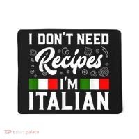 I Don't Need Recipes I'm Italian Italy Chef Cook Mousepad thumb 0