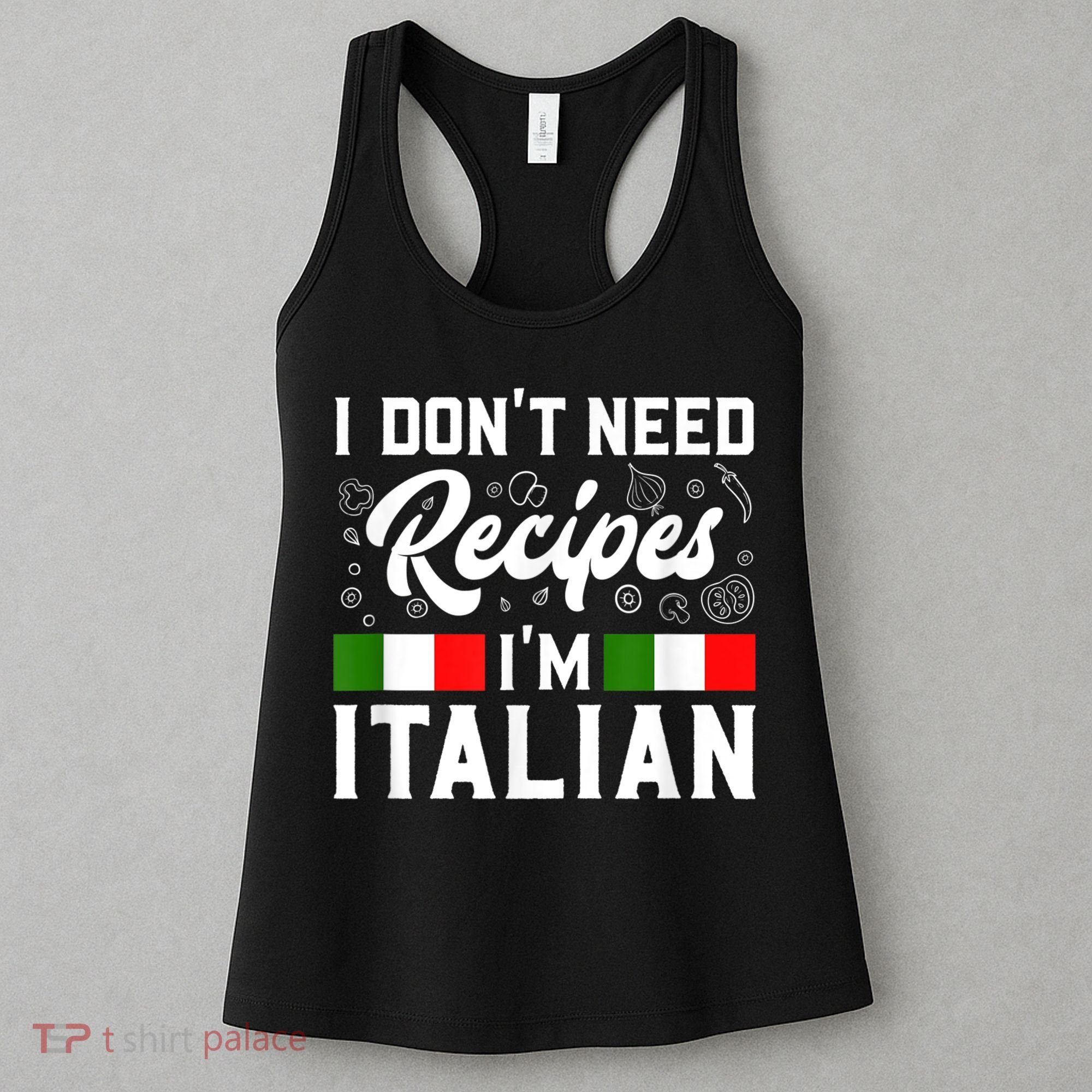 I Don't Need Recipes I'm Italian Italy Chef Cook Women's Tank Top