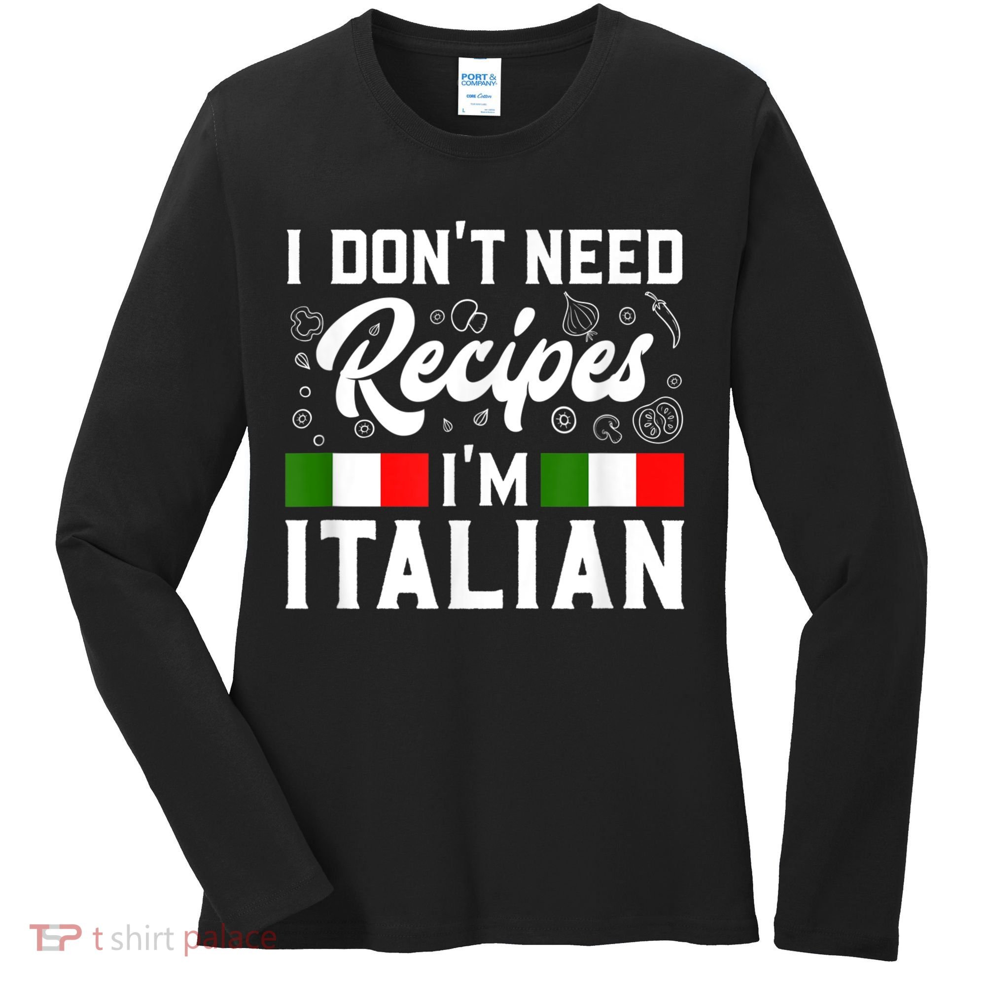I Don't Need Recipes I'm Italian Italy Chef Cook Women's Long Sleeve Shirt