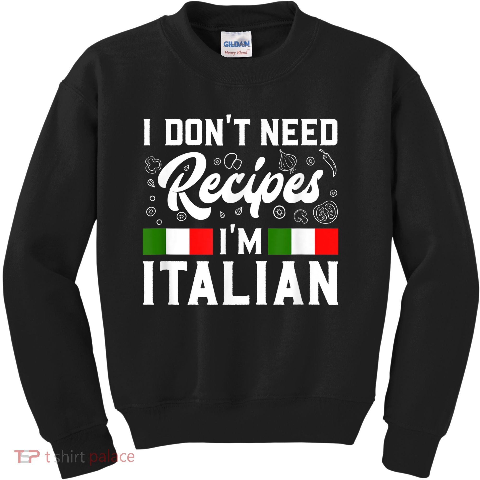 I Don't Need Recipes I'm Italian Italy Chef Cook Kids Sweatshirt