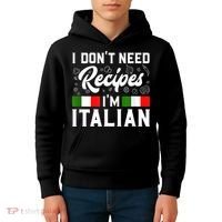 I Don't Need Recipes I'm Italian Italy Chef Cook Kids Hoodie thumb 4