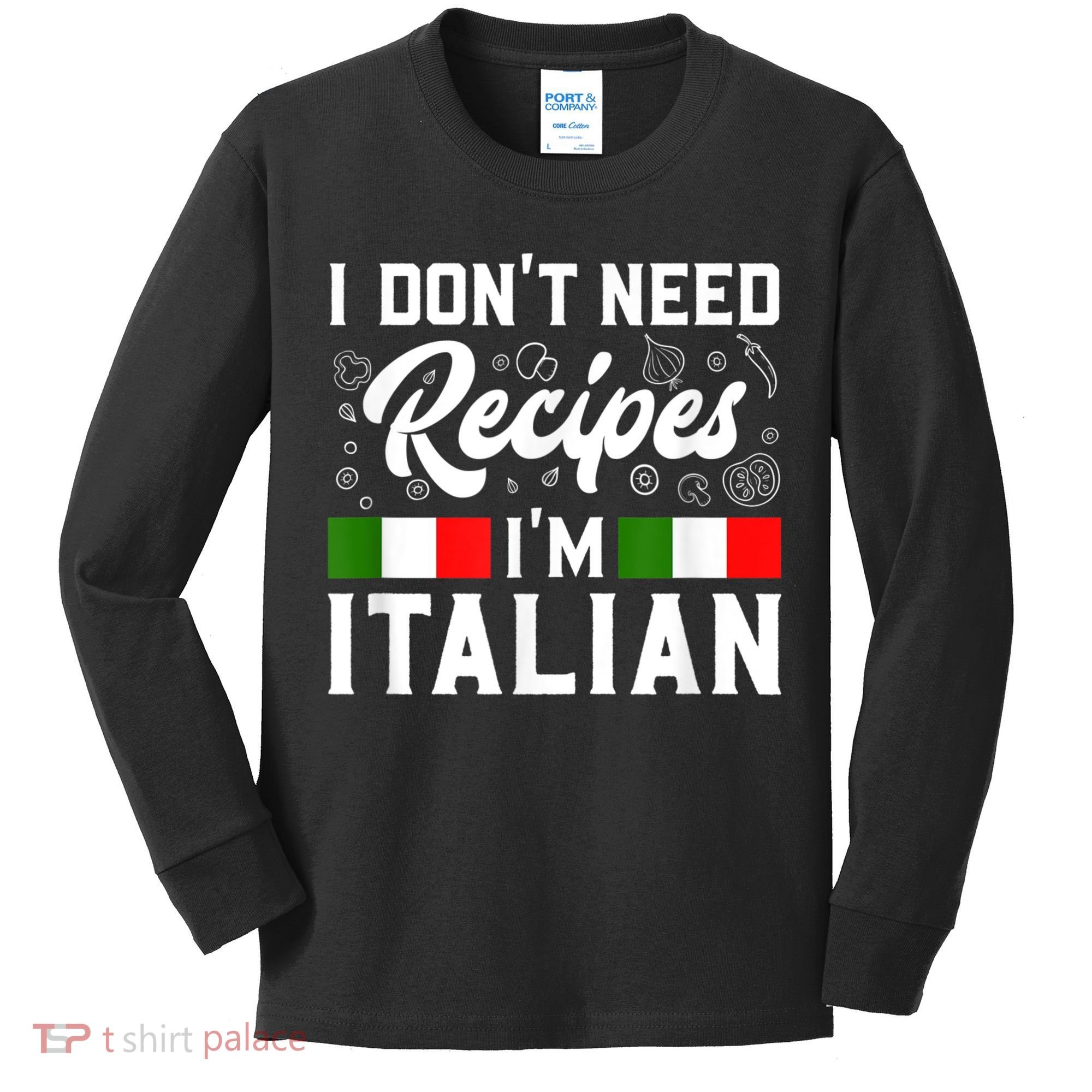 I Don't Need Recipes I'm Italian Italy Chef Cook Kids Long Sleeve Shirt