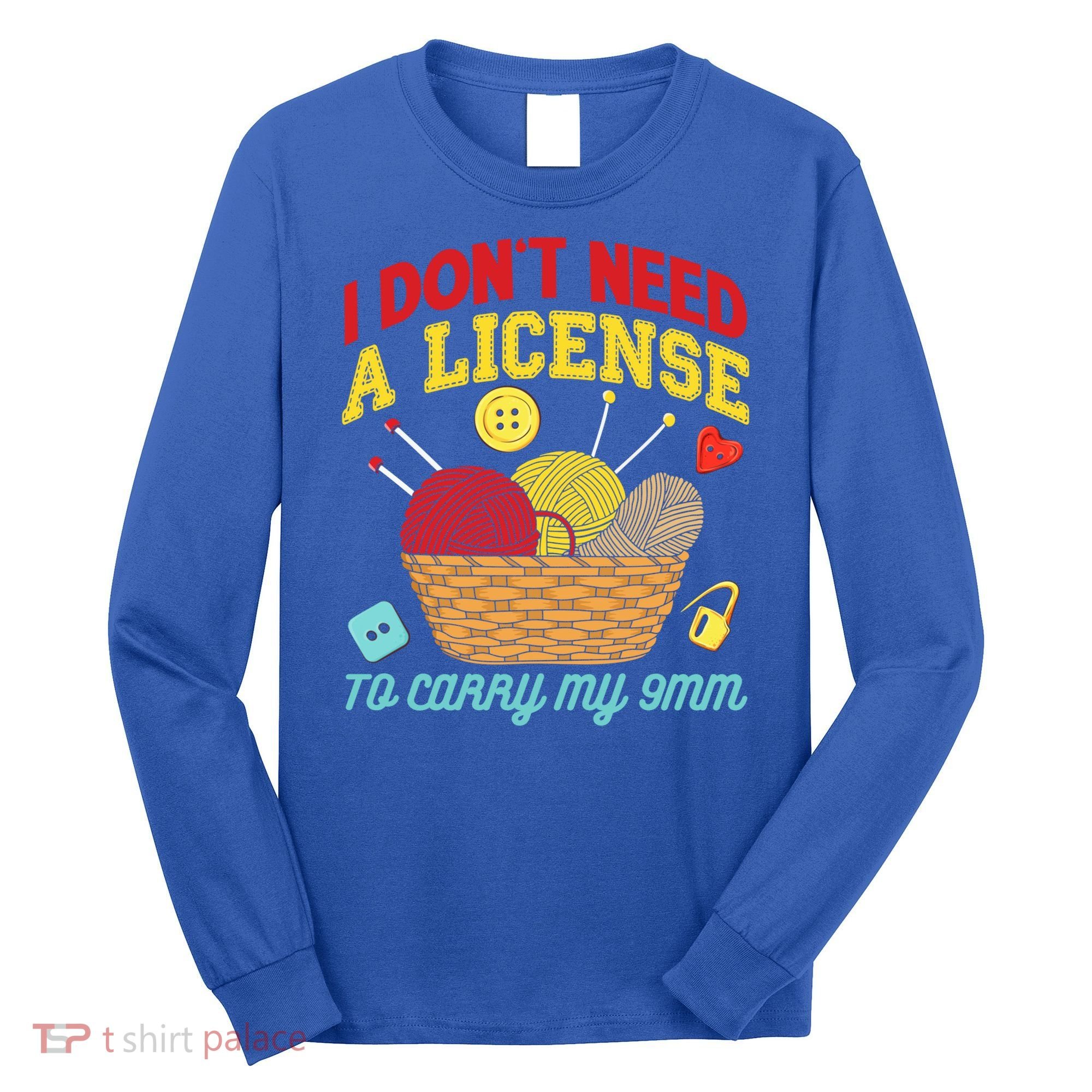 I Don't Need A License To Carry My 9mm Gift Crocheting Lover Gift Long Sleeve Shirt