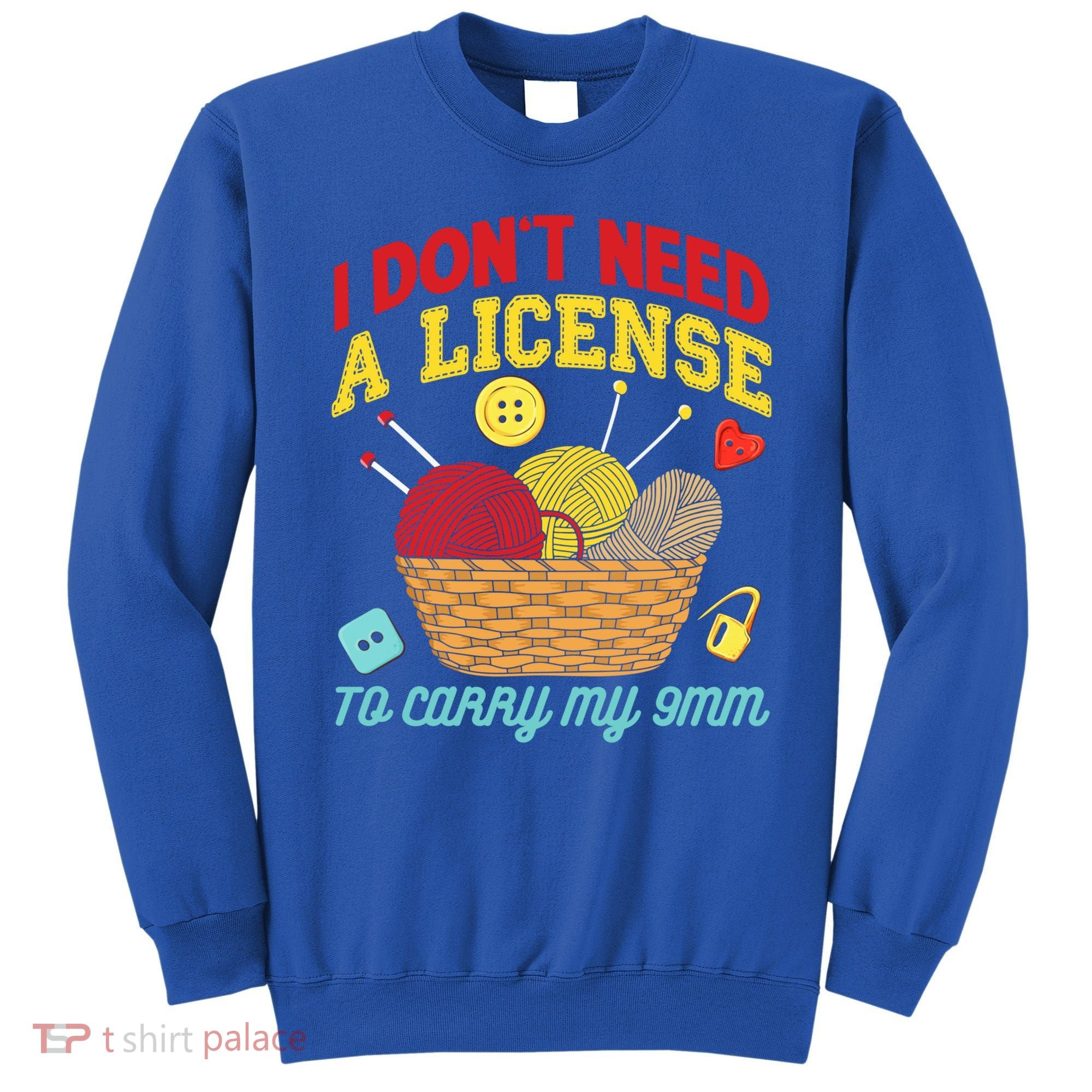 I Don't Need A License To Carry My 9mm Gift Crocheting Lover Gift Sweatshirt