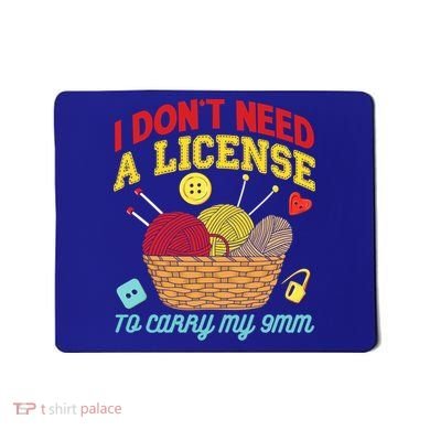 I Don't Need A License To Carry My 9mm Gift Crocheting Lover Gift Mousepad
