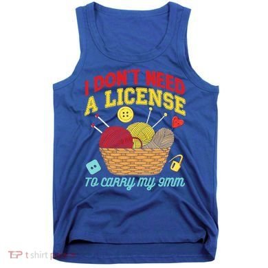 I Don't Need A License To Carry My 9mm Gift Crocheting Lover Gift Tank Top
