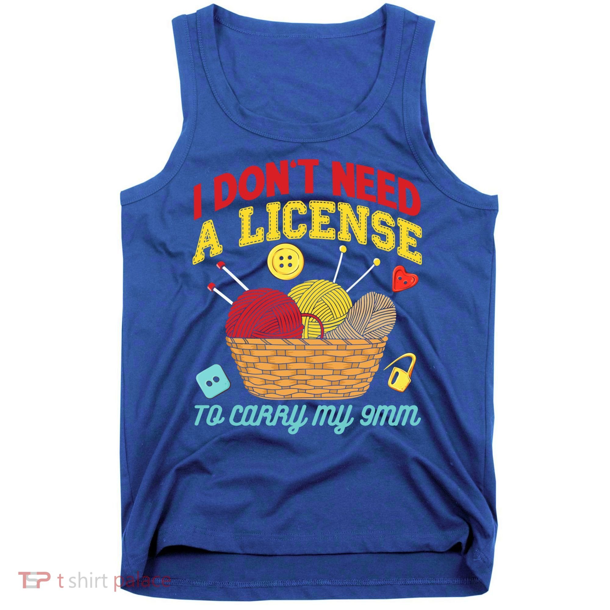 I Don't Need A License To Carry My 9mm Gift Crocheting Lover Gift Tank Top