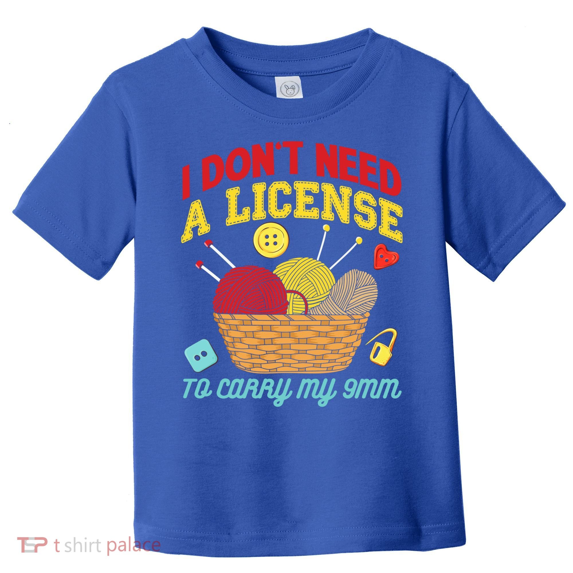 I Don't Need A License To Carry My 9mm Gift Crocheting Lover Gift Toddler T-Shirt