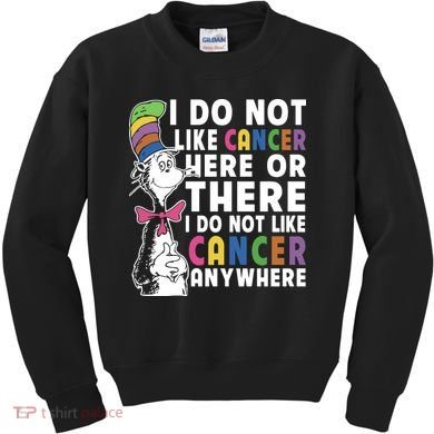 I Do Not Like Cancer Kids Sweatshirt