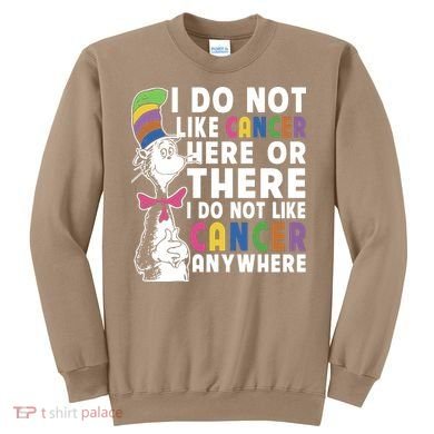 I Do Not Like Cancer Sweatshirt