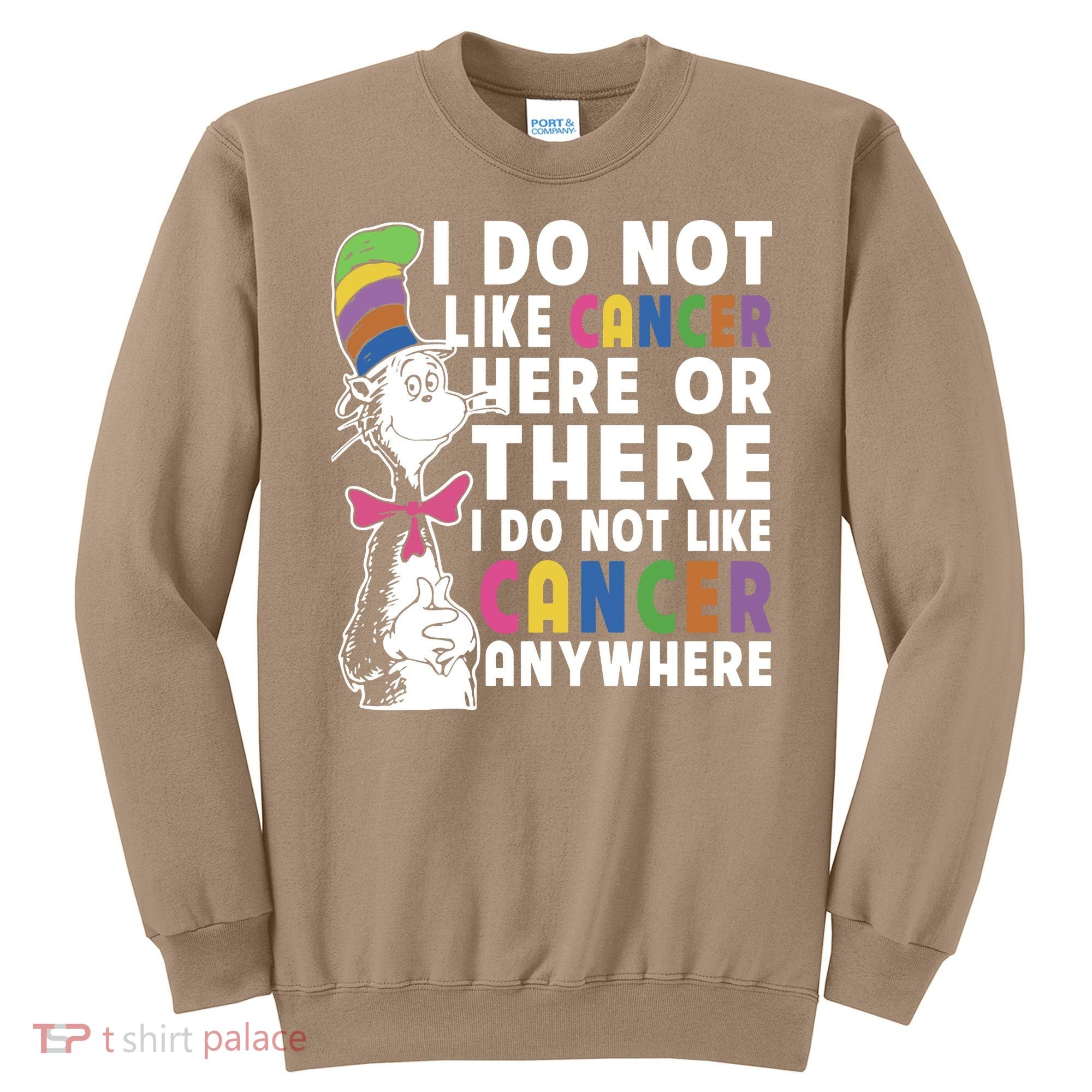 I Do Not Like Cancer Sweatshirt