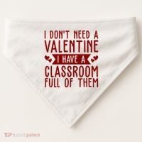 I Dont Need A Valentine I Have A Classroom Full Of Them Teacher USA-Made Doggie Bandana thumb 0
