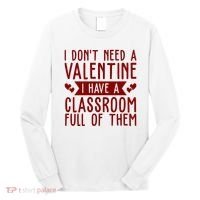 I Dont Need A Valentine I Have A Classroom Full Of Them Teacher Long Sleeve Shirt thumb 0