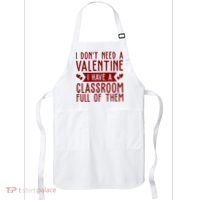 I Dont Need A Valentine I Have A Classroom Full Of Them Teacher Apron thumb 0