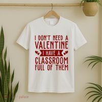 I Dont Need A Valentine I Have A Classroom Full Of Them Teacher T-Shirt thumb 2