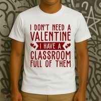 I Dont Need A Valentine I Have A Classroom Full Of Them Teacher T-Shirt thumb 3