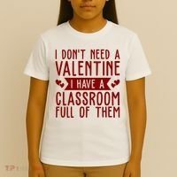 I Dont Need A Valentine I Have A Classroom Full Of Them Teacher T-Shirt thumb 4