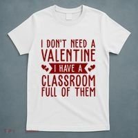 I Dont Need A Valentine I Have A Classroom Full Of Them Teacher T-Shirt thumb 5